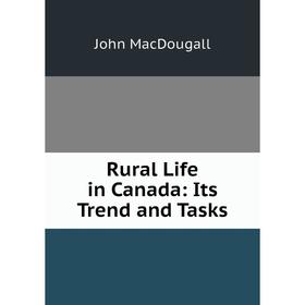 

Книга Rural Life in Canada: Its Trend and Tasks