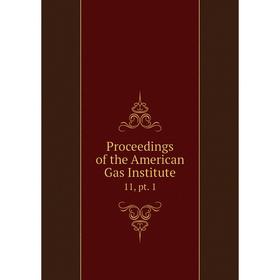 

Книга Proceedings of the American Gas Institute 11, pt. 1