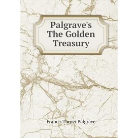 

Книга Palgrave's The Golden Treasury