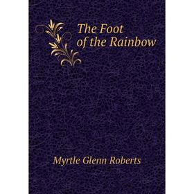 

Книга The Foot of the Rainbow