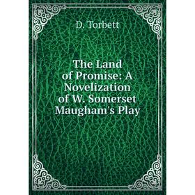 

Книга The Land of Promise: A Novelization of W. Somerset Maugham's Play