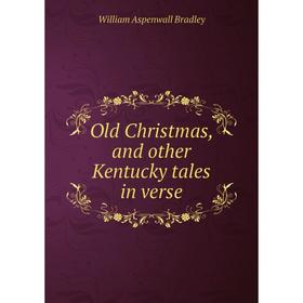 

Книга Old Christmas, and other Kentucky tales in verse