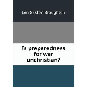 

Книга Is preparedness for war unchristian
