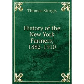 

Книга History of the New York Farmers, 1882-1910
