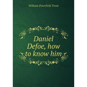 

Книга Daniel Defoe, how to know him