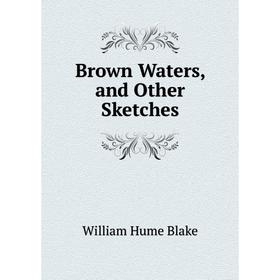 

Книга Brown Waters, and Other Sketches