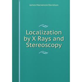 

Книга Localization by X Rays and Stereoscopy