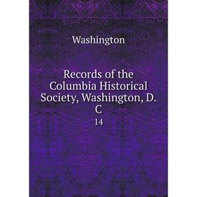 

Книга Records of the Columbia Historical Society, Washington, D. C. 14