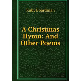 

Книга A Christmas Hymn: And Other Poems