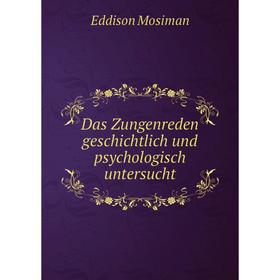 

Книга Das Zungenreden geschichtlich und psychologisch untersucht