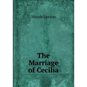 

Книга The Marriage of Cecilia