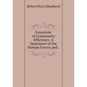 

Книга Essentials of Community Efficiency: A Statement of the Human Forces and.
