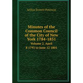 

Книга Minutes of the Common Council of the City of New York 1784-1831Volume 2 April 8 1793 to June 12 1801