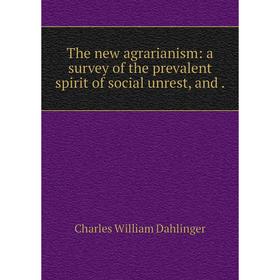 

Книга The new agrarianism: a survey of the prevalent spirit of social unrest, and.