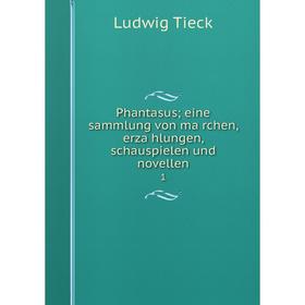 

Книга Phantasus; eine sammlung von märchen, erzählungen, schauspielen und novellen 1