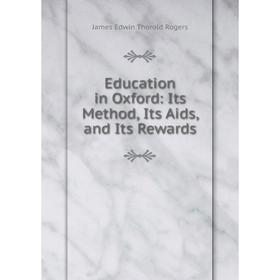 

Книга Education in Oxford: Its Method, Its Aids, and Its Rewards