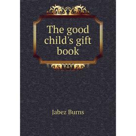 

Книга The good child's gift book