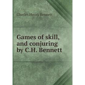 

Книга Games of skill, and conjuring by C. H. Bennett