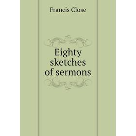 

Книга Eighty sketches of sermons