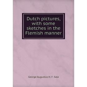 

Книга Dutch pictures, with some sketches in the Flemish manner