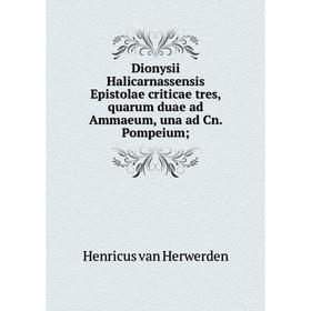 

Книга Dionysii Halicarnassensis Epistolae criticae tres, quarum duae ad Ammaeum, una ad Cn. Pompeium;