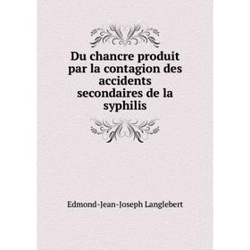 

Книга Du chancre produit par la contagion des accidents secondaires de la syphilis