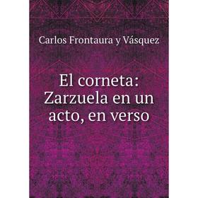 

Книга El corneta: Zarzuela en un acto, en verso