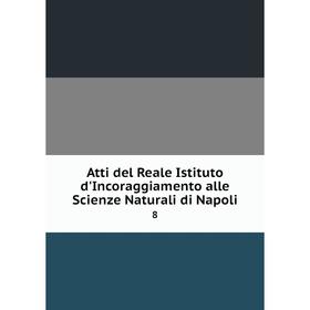 

Книга Atti del Reale Istituto d'Incoraggiamento alle Scienze Naturali di Napoli 8