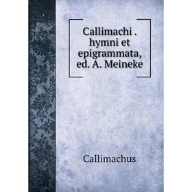 

Книга Callimachi. hymni et epigrammata, ed. A. Meineke