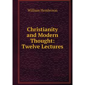 

Книга Christianity and Modern Thought: Twelve Lectures