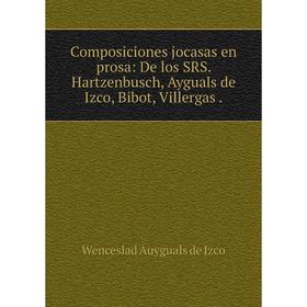 

Книга Composiciones jocasas en prosa: De los SRS. Hartzenbusch, Ayguals de Izco, Bibot, Villergas.