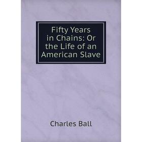 

Книга Fifty Years in Chains: Or the Life of an American Slave