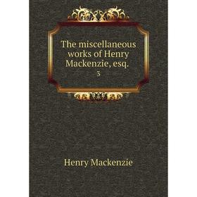 

Книга The miscellaneous works of Henry Mackenzie, esq. 3