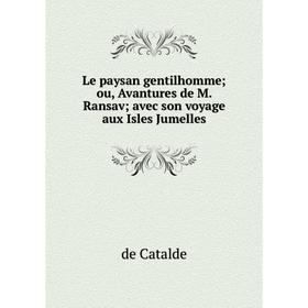 

Книга Le paysan gentilhomme; ou, Avantures de M Ransav; avec son voyage aux Isles Jumelles