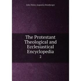 

Книга The Protestant Theological and Ecclesiastical Encyclopedia 2