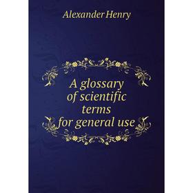 

Книга A glossary of scientific terms for general use