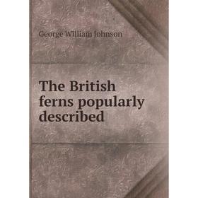 

Книга The British ferns popularly described