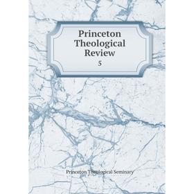 

Книга Princeton Theological Review 5