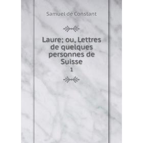 

Книга Laure; ou, Lettres de quelques personnes de Suisse 1