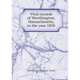

Книга Vital records of Worthington, Massachusetts, to the year 1850