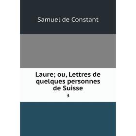 

Книга Laure; ou, Lettres de quelques personnes de Suisse 3