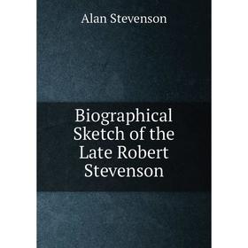 

Книга Biographical Sketch of the Late Robert Stevenson