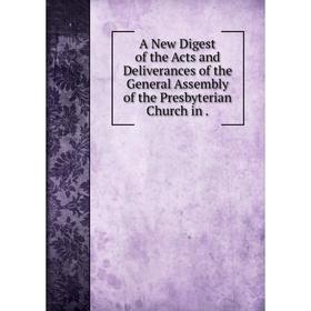 

Книга A New Digest of the Acts and Deliverances of the General Assembly of the Presbyterian Church in.