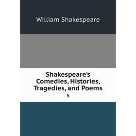 

Книга Shakespeare's Comedies, Histories, Tragedies, and Poems 5