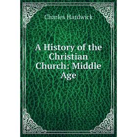 

Книга A History of the Christian Church: Middle Age