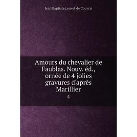 

Книга Amours du chevalier de Faublas. Nouv. éd., ornée de 4 jolies gravures d'après Marillier 4
