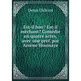 

Книга Est-il bon Est-il méchant Comédie en quatre actes, avec une préf. par Arsène Houssaye