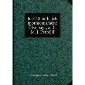 

Книга Josef Smith och mormonismen: Öfversigt, af C. M. J. Petrelli