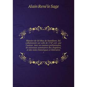 

Книга Histoire de Gil Blas de Santillane. Ed. collationnée sur celle de 1747 corr. par l'auteur. Avec un examen préliminaire, de nouveaux sommaires de
