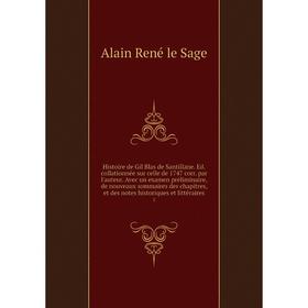

Книга Histoire de Gil Blas de Santillane. Ed. collationnée sur celle de 1747 corr. par l'auteur. Avec un examen préliminaire, de nouveaux sommaires de